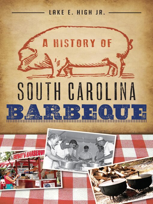 Title details for A History of South Carolina Barbeque by Lake E. High - Available